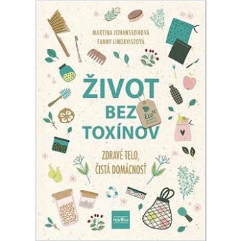 Život bez toxínov: Zdravé telo, čistá domácnosť (978-80-551-7288-0)