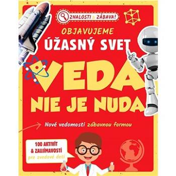 Objavujeme úžasný svet Veda nie je nuda: Nové vedomosti zábavnou formou (978-80-255-1350-7)