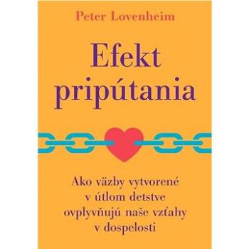 Efekt pripútania: Ako väzby vytvorené v útlom detstve ovplyvňujú naše vzťahy v dospelosti (978-80-8109-405-7)