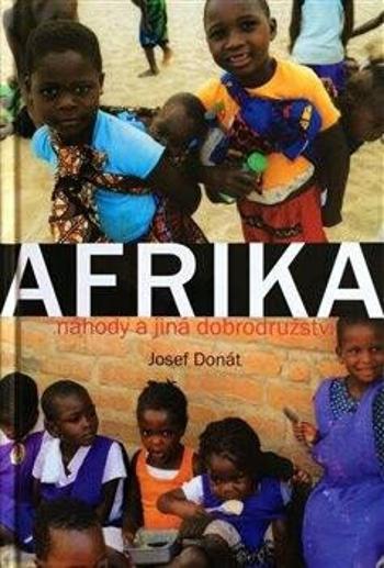 Afrika - náhody a jiná dobrodružství - Josef Donát