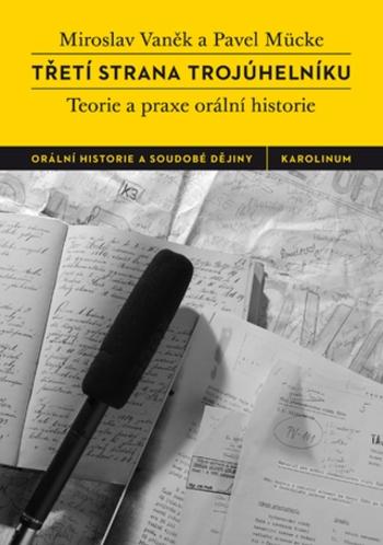 Třetí strana trojúhelníku. Teorie a praxe orální historie - Miroslav Vaněk, Pavel Mücke - e-kniha