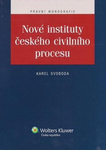 Nové instituty českého civilního procesu - Karel Svoboda