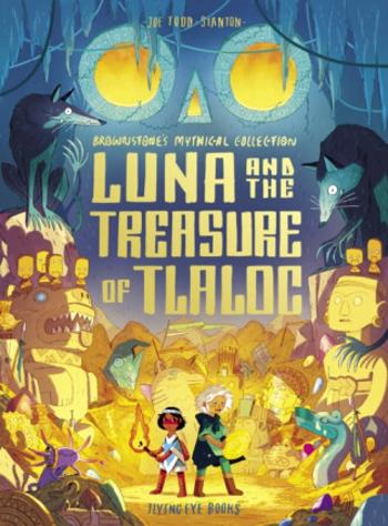 Luna and the Treasure of Tlaloc - Joe Todd-Stanton