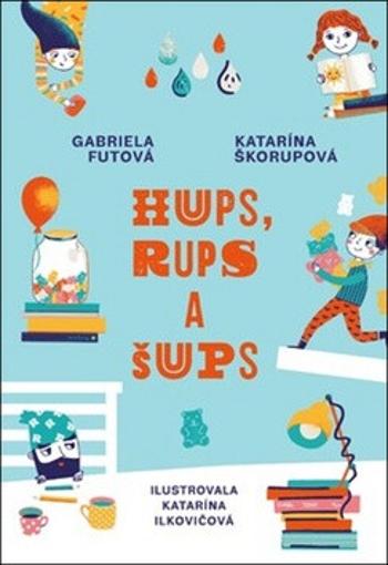 Hups, Rups a Šups - Gabriela Futová, Katarína Škorupová