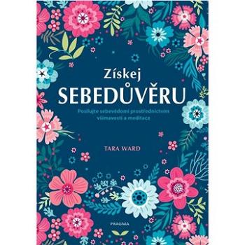 Získej sebedůvěru: Posilujte sebevědomí prostřednictvím všímavosti a meditace (obsahuje audio) (978-80-242-7727-1)