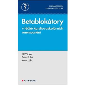 Betablokátory v léčbě kardiovaskulárních onemocnění: Farmakoterapie pro klinickou praxi (978-80-271-3220-1)