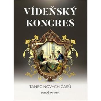 Vídeňský kongres: Tanec nových časů (978-80-7557-221-9)