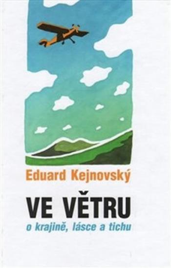 Ve větru - o krajině, lásce a tichu - Ivana Karásková, Eduard Kejnovský