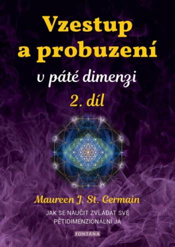 Vzestup a probuzení v páté dimenzi 2. díl - Maureen St. Germain