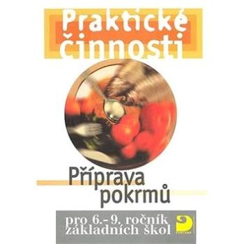 Praktické činnosti Příprava pokrmů: pro 6. - 9. ročník základních škol (80-7168-849-5)