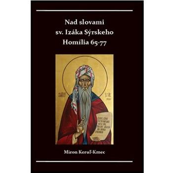 Nad slovami sv. Izáka Sýrskeho Homílie 65-77 (978-80-8233-121-2)