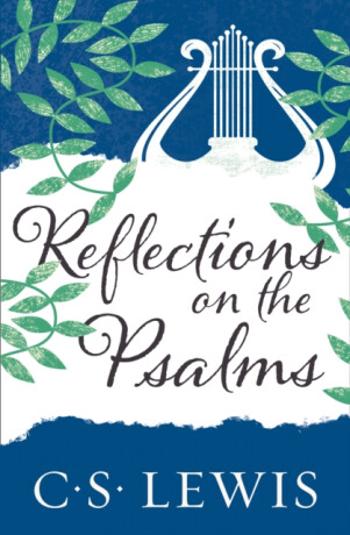 Reflections on the Psalms - C. S. Lewis