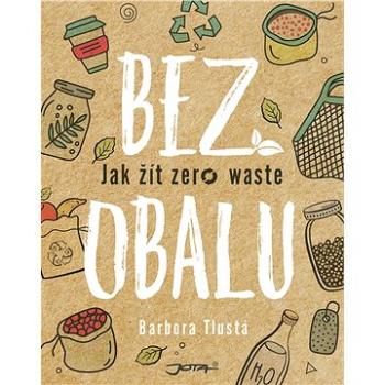 Bez obalu: Jak žít zero waste (978-80-7565-487-8)