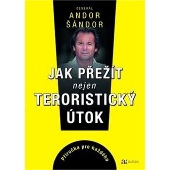 Jak přežít nejen teroristický útok: Příručka pro každého (978-80-906845-0-8)