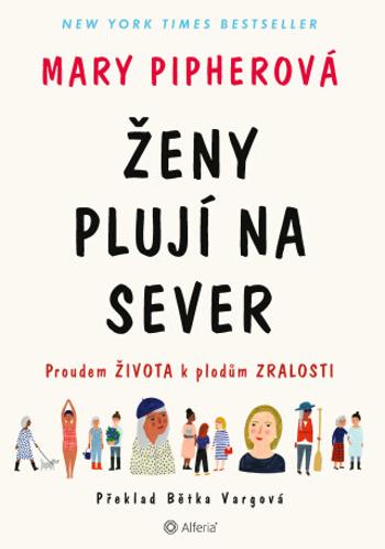 Ženy plují na sever - Proudem života k plodům zralosti - Mary Pipherová