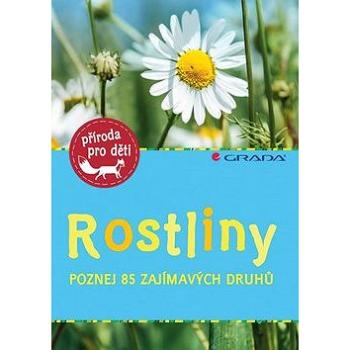 Rostliny: Poznej 85 zajímavých druhů (978-80-271-0864-0)