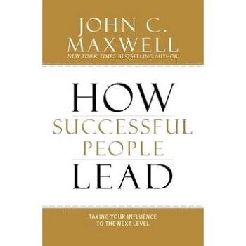 How Successful People Lead: Taking Your Influence to the Next Level (1599953625)