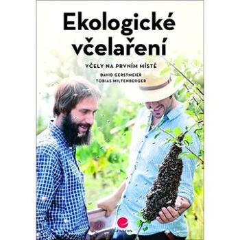 Ekologické včelaření: Včely na prvním místě (978-80-271-2015-4)