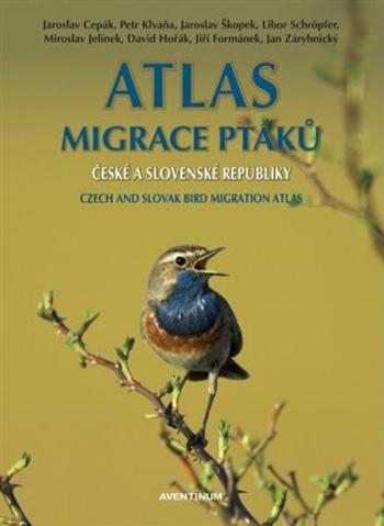 Atlas migrace ptáků ČR a SR - Jaroslav Cepák