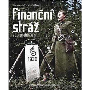 Finanční stráž ve fotografii: Stezkami ochránců hranice 1843–1949 (978-80-7525-497-9)