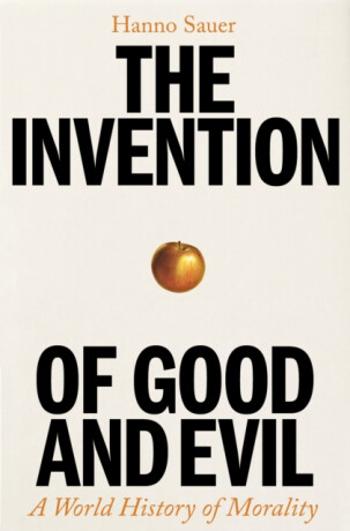 The Invention of Good and Evil - Hanno Sauer