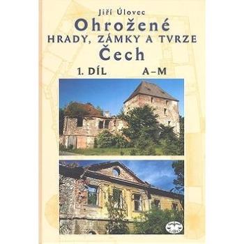 Ohrožené hrady,zámky a tvrze Čech 1.díl: A-M (80-7277-099-3)