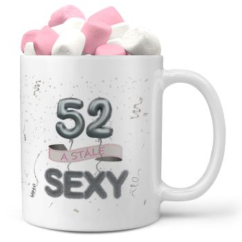 Hrnek Stále sexy (věk: 52, Náplň hrníčku: Marshmallow)