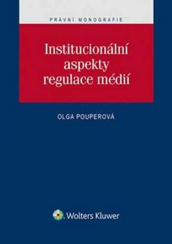 Institucionální aspekty regulace médií - Olga Pouperová