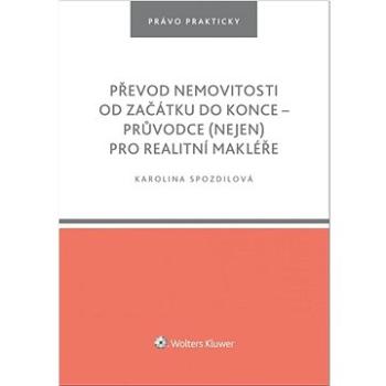 Převod nemovitosti od začátku do konce: průvodce (nejen) pro realitní makléře (978-80-7598-728-0)