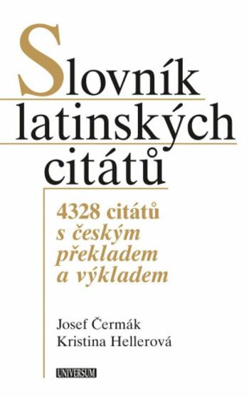 Slovník latinských citátů - 4328 citátů s českým překladem a výkladem - Josef Čermák, Kristina Hellerová