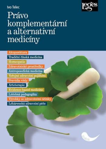 Právo komplementární a alternativní medicíny - Ivo Telec