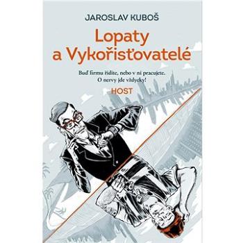 Lopaty a Vykořisťovatelé: Buď firmu řídíte, nebo v ní pracujete. O nervy jde vždycky! (978-80-275-1346-8)