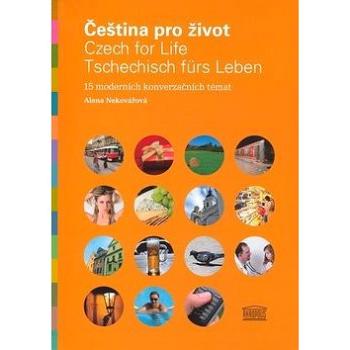 Čeština pro život / Czech for Life / Tschechisch fürs Leben: 15 moderních konverzačních témat (978-80-86903-80-4)