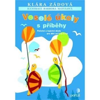 Veselé úkoly s příběhy: Početní a logické úkoly pro děti od 5 do 8 let (978-80-7367-621-6)