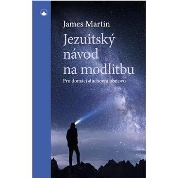 Jezuitský návod na modlitbu: Pro domácí duchovní obnovu (978-80-7566-191-3)