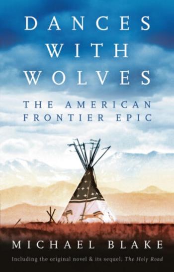 Dances with Wolves: The American Frontier Epic including The Holy Road - Blake Michael