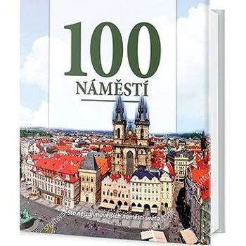 100 náměstí: Sto nejzajímavějších náměstí světa (978-80-255-1058-2)