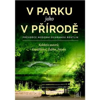 V parku jako v přírodě: Průvodce moderní ochranou rostlin (978-80-907932-8-6)