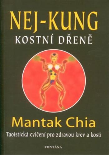 Nej - Kung kostní dřeně - Mantak Chia, William U. Wei