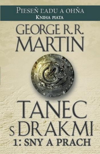 Tanec s drakmi 1: Sny a Prach - Pieseň ľadu a ohňa 5 (slovensky) - George R.R. Martin