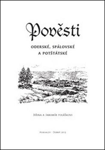 Pověsti Oderské, Spálovské a Potštátské - Jiřina Polášková, Jaromír Polášek