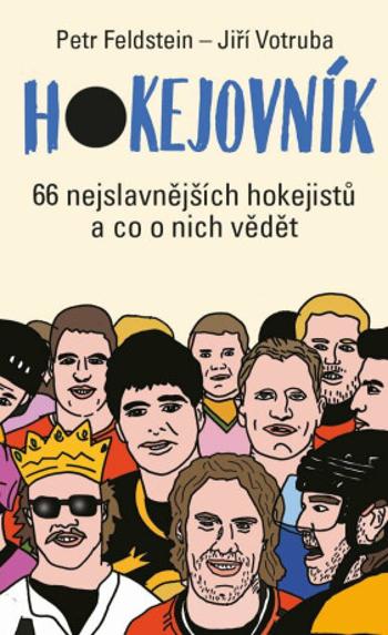 Hokejovník - 66 nejslavnějších hokejistů a co o nich vědět - Petr Feldstein, Jiří Votruba