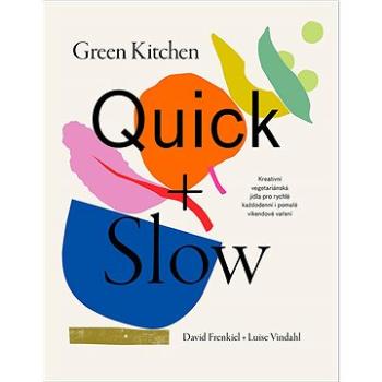 Green Kitchen Quick + Slow: Kreativní vegetariánská jídla pro rychlé každodenní i pomalé víkendové v (978-80-905828-4-2)