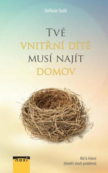 Tvé vnitřní dítě musí najít domov - Klíč k řešení (téměř) všech problémů - Stahl Stefanie