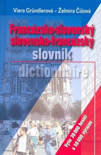 Francúzsko-slovenský slovensko-francúzsky slovník - Viera Gründlerová, Želmíra Čížová