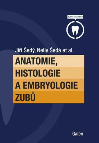 Anatomie, histologie a embryologie zubů - Jiří Šedý, Nelly Šedá