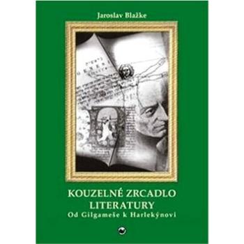 Kouzelné zrcadlo literatury: Od Gilgameše k Harlekýnovi (978-80-88245-13-1)