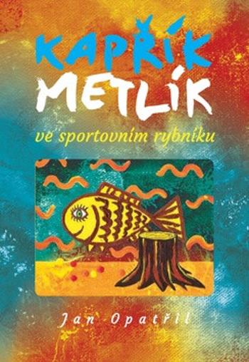 Kapřík Metlík ve  sportovním rybníku - Jan Opatřil, Venda Opařilová