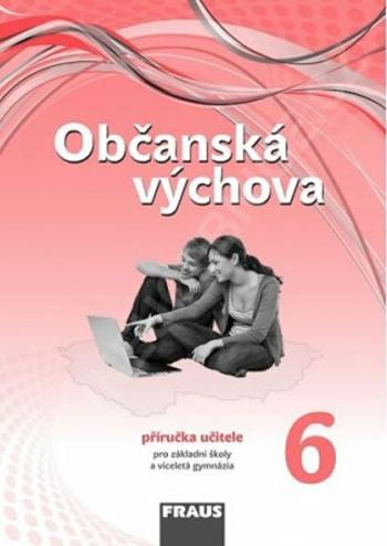 Občanská výchova 6 pro ZŠ a víceletá gymnázia /nová generace/ - Příručka učitele - Dagmar Janošková, Dagmar Čábalová, Monika Ondráčková