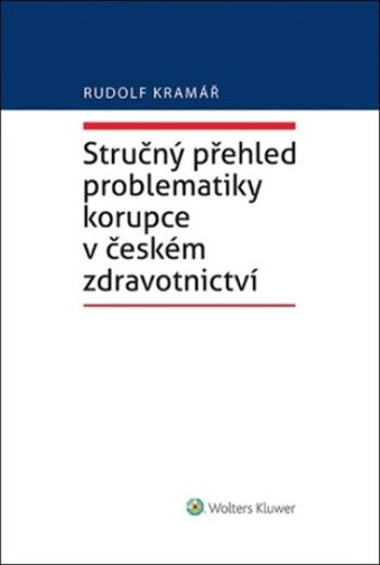 Stručný přehled problematiky korupce v českém zdravotnictví - Rudolf Kramář